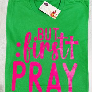But First Pray T-Shirt
